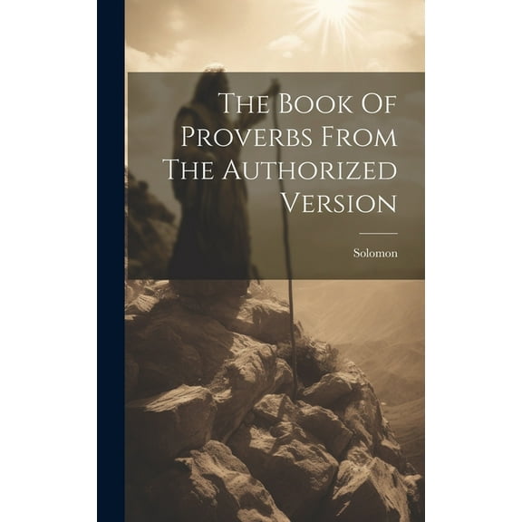 The Book Of Proverbs From The Authorized Version