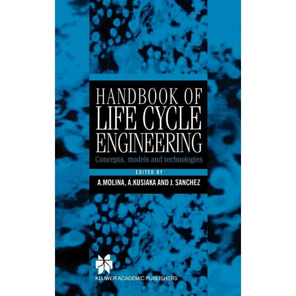 Handbook of Life Cycle Engineering: Concepts, Models and Technologies, (Hardcover)