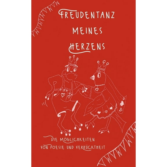 Freudentanz meines Herzens: Die MÃ¶glichkeiten von Poesie und VerrÃ¼cktheit, (Paperback)