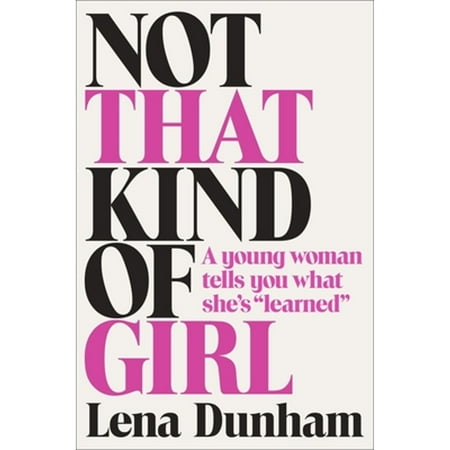 Pre-Owned Not That Kind of Girl: A Young Woman Tells You What Shes 'Learned' Hardcover Lena Dunham