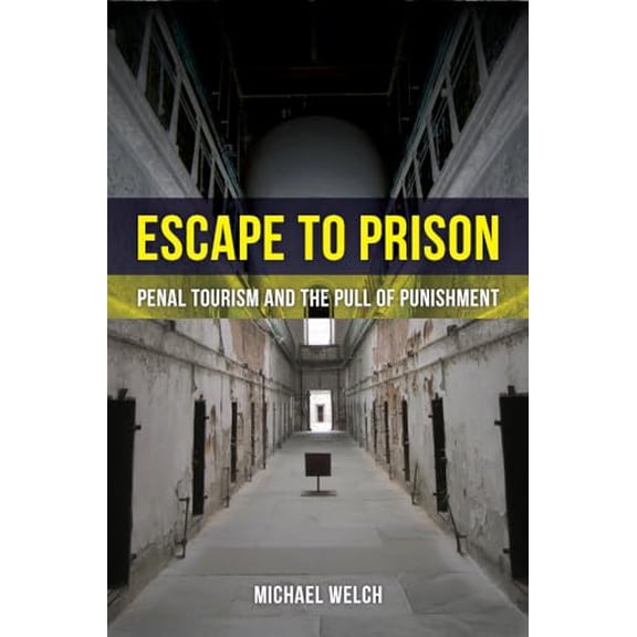 Pre-Owned Escape to Prison: Penal Tourism and the Pull of Punishment (Paperback) 0520286162 9780520286160