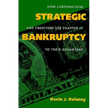 Strategic Bankruptcy How Corporations And Creditors Use