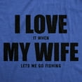 thumbnail image 2 of Mens Funny T Shirts I Love It When My Wife Lets Me Go Fishing Novelty Tee Graphic Tees, 2 of 9