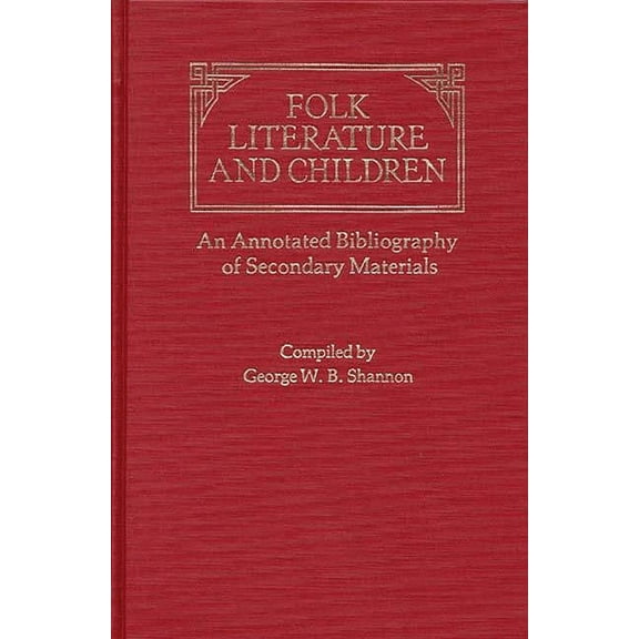 Folk Literature and Children: An Annotated Bibliography of Secondary Materials, (Hardcover)