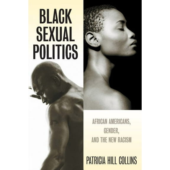 Black Sexual Politics: African Americans, Gender, and the New Racism, (Paperback)