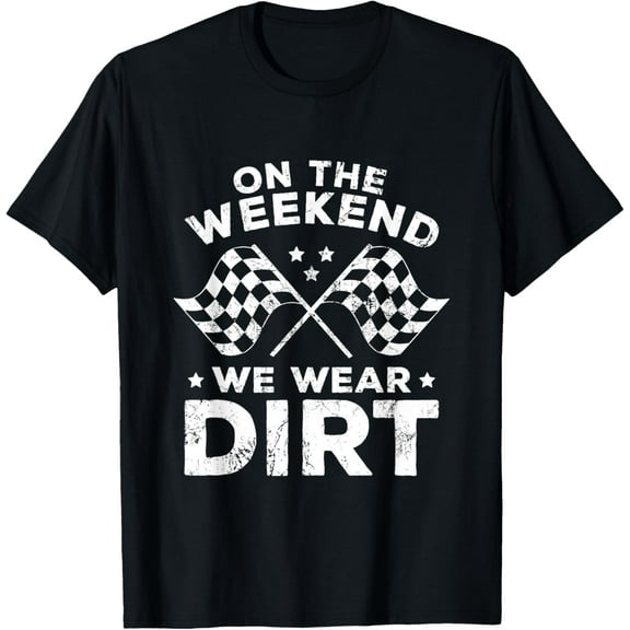 Funny Dirt Track Racing - On The Weekend We Wear Dirt T-Shirt