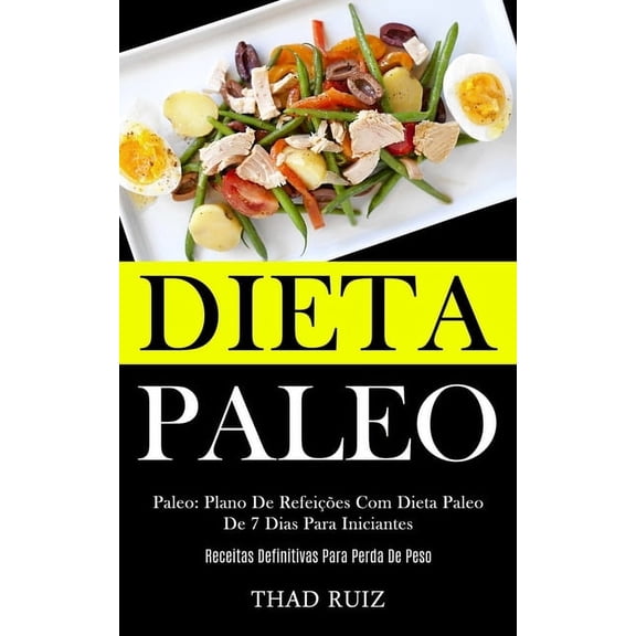 Dieta Paleo: Paleo: Plano de refeiÃ§Ãµes com dieta paleo de 7 dias para iniciantes (Receitas definitivas para perda de pes, (Paperback)