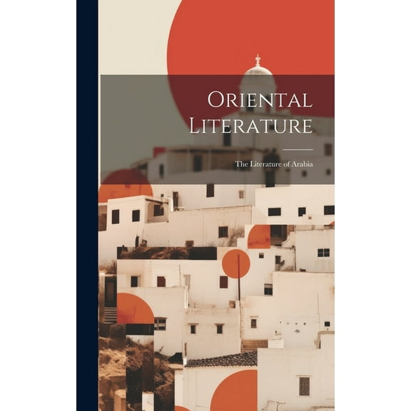 Oriental Literature: The Literature of Arabia (Hardcover)