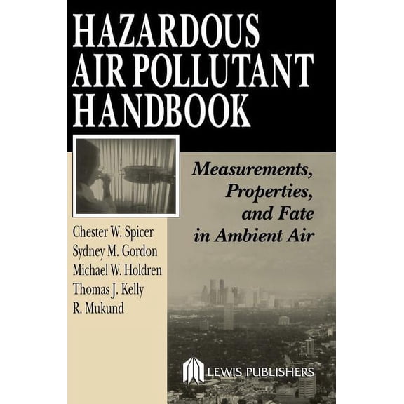 Hazardous Air Pollutant Handbook: Measurements, Properties, and Fate in Ambient Air, (Hardcover)