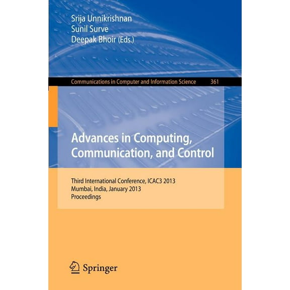 Communications in Computer and Informati Advances in Computing, Communication, and Control: Third International Conference, Icac3 2013, Mumbai, India, January 18, Book 361, (Paperback)