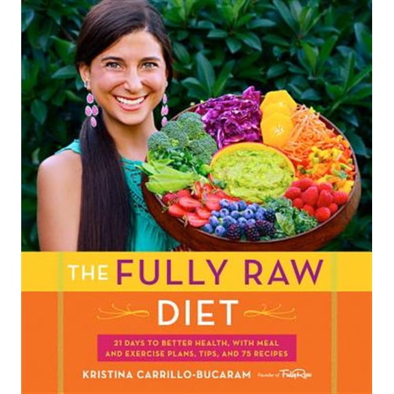 Pre-Owned The Fully Raw Diet: 21 Days to Better Health, with Meal and Exercise Plans, Tips, and 75 Recipes (Paperback) 0544559118 9780544559110