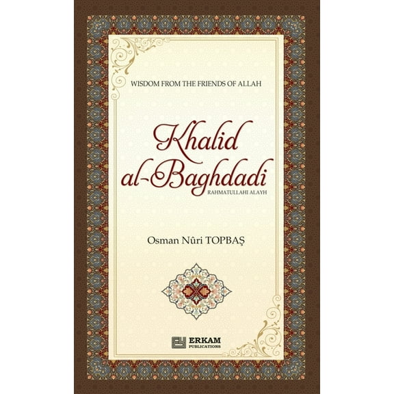 Khalid Al Baghdadi (rahmatullahi alayh): Wisdom the the friends of Allah (swt), (Paperback)