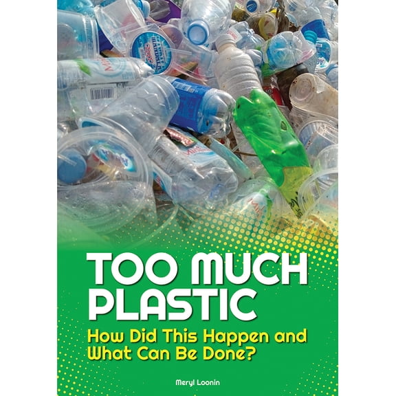Too Much Plastic: How Did This Happen and What Can Be Done?, (Hardcover)