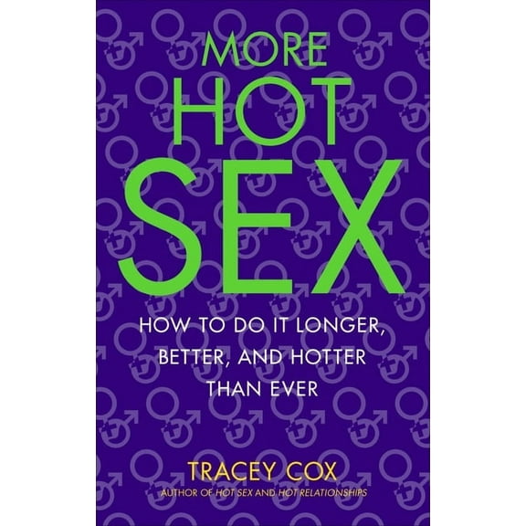 More Hot Sex: How to Do It Longer, Better, and Hotter Than Ever, (Paperback)