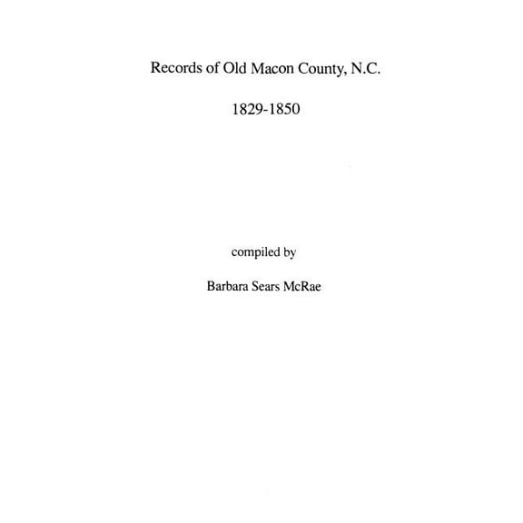 Records of Old Macon County, North Carolina, 1829-1850, (Paperback)