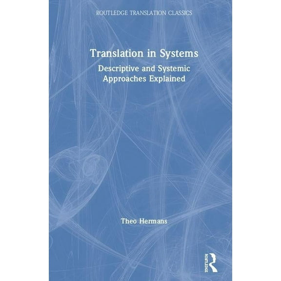 Routledge Translation Classics Translation in Systems: Descriptive and Systemic Approaches Explained, (Hardcover)