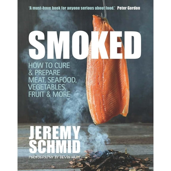 Smoked : How to Cure & Prepare Meat, Seafood, Vegetables, Fruit & More (Paperback)