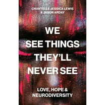 We See Things They'll Never See: Love, Hope, and Neurodiversity, (Hardcover)