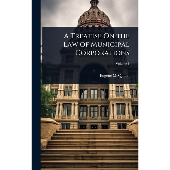 A Treatise On the Law of Municipal Corporations, (Hardcover)