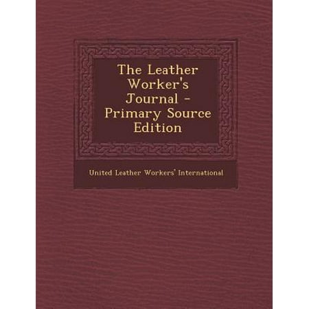 The Leather Worker's Journal - Primary Source Edition