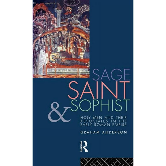 Sage, Saint and Sophist: Holy Men and Their Associates in the Early Roman Empire, (Hardcover)