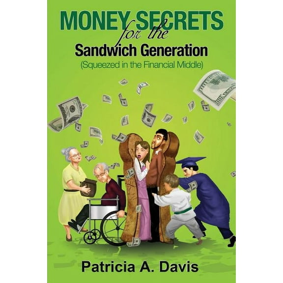 Money Secrets for the Sandwich Generation - Squeezed in the Financial Middle (Paperback)