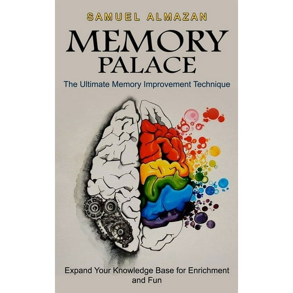Memory Palace: The Ultimate Memory Improvement Technique (Expand Your Knowledge Base for Enrichment and Fun), (Paperback)