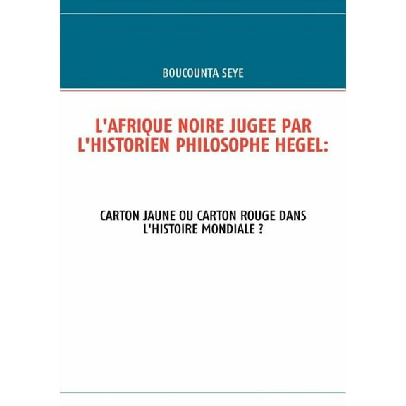 L'Afrique Noire Jugee Par l'Historien Philosophe Hegel, (Paperback)