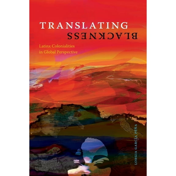 Translating Blackness: Latinx Colonialities in Global Perspective, (Hardcover)