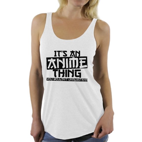 Awkward Styles Women's It's An Anime Thing You Wouldn't Understand Graphic Racerback Tank Tops