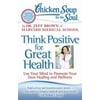 Chicken Soup for the Soul: Think Positive for Great Health : Use Your Mind to Promote Your Own Healing and Wellness, Used [Paperback]