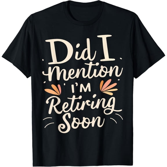 Funny Retirement Gift T-Shirt Did I Mention I'm Retiring Soon Retro Graphic Tee for Men and Women