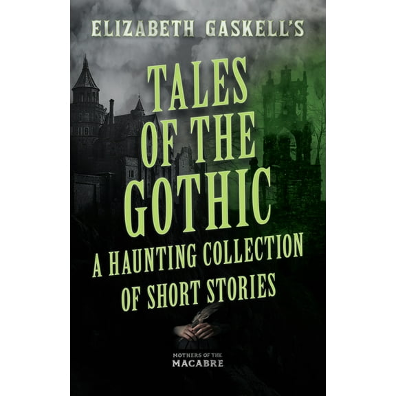Mothers of the Macabre Tales of the Gothic: A Haunting Collection of Short Stories, (Paperback)
