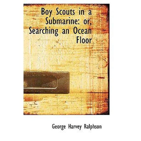 Boy Scouts in a Submarine: Or, Searching an Ocean Floor Hardcover