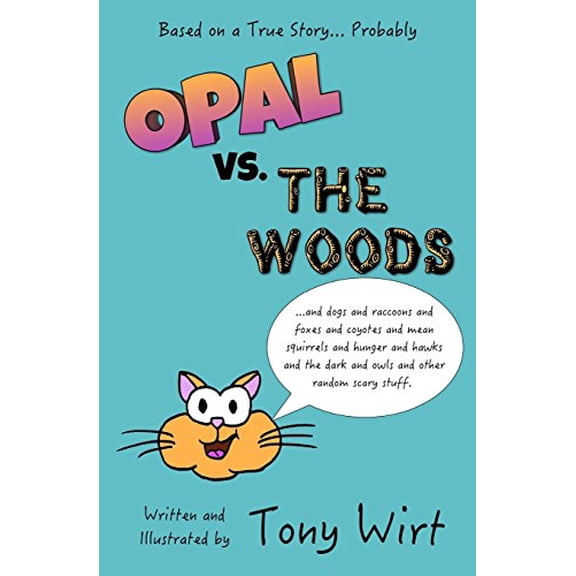 Pre-Owned Opal vs. The Woods: *and dogs and raccoons and foxes and coyotes and mean squirrels and hunger and hawks and the dark and owls and other r (Paperback) 0997201029 9780997201024
