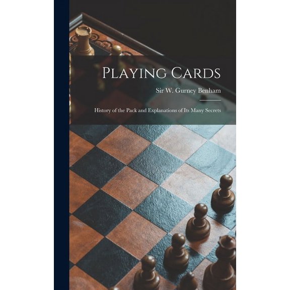 Playing Cards: History of the Pack and Explanations of Its Many Secrets, (Hardcover)