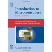 Introduction to Microcontrollers: Architecture, Programming, and Interfacing for the Freescale 68HC12 (Academic Press Series in Engineering) [Hardcover - Used]