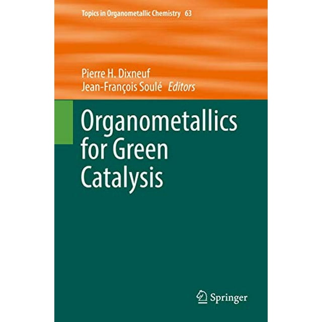 Organometallics for Green Catalysis (Topics in Organometallic Chemistry)