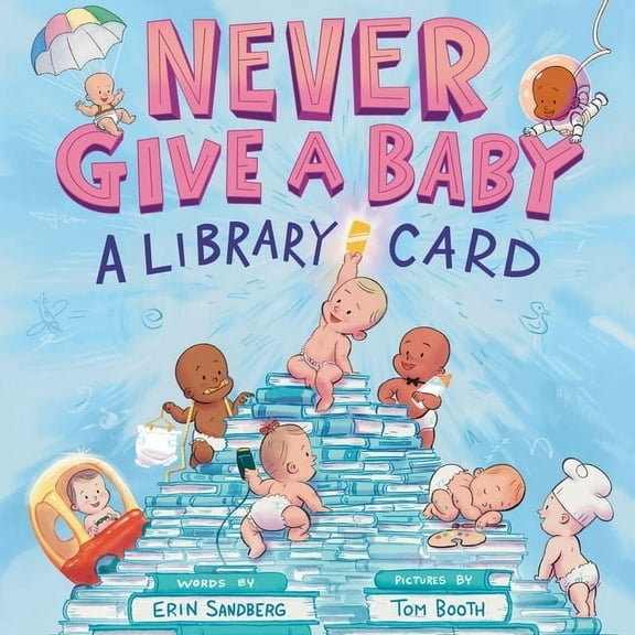 Never Give a Baby a Library Card: A Picture Book, (Hardcover)