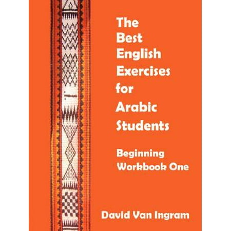 The Best English Exercises for Arabic Students : Beginning Workbook (Best Wishes In Arabic English)