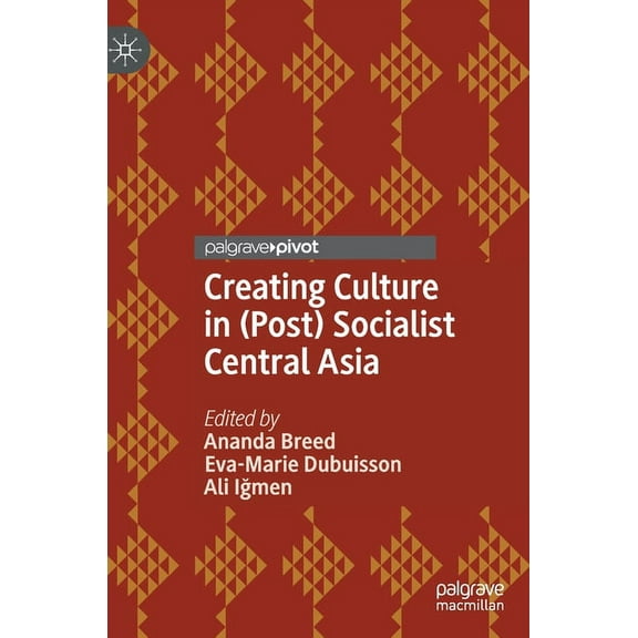 Creating Culture in (Post) Socialist Central Asia, (Hardcover)