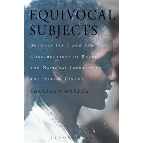 Pre-Owned Equivocal Subjects: Between Italy and Africa -- Constructions of Racial and National Identity in the Italian Cinema (Paperback)