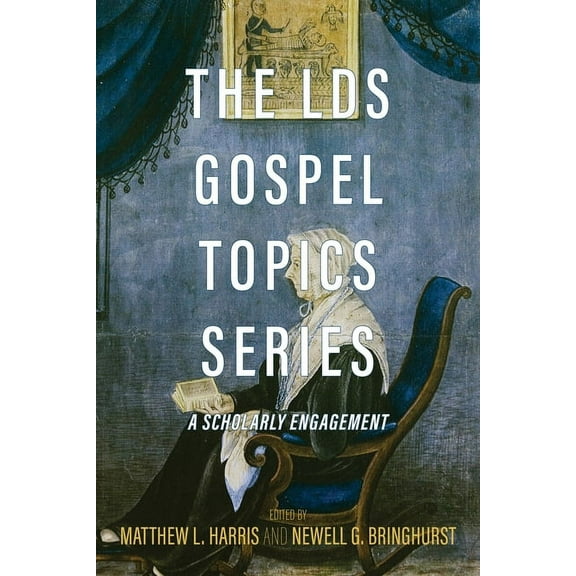 The Lds Gospel Topics Series: A Scholarly Engagement, (Paperback)