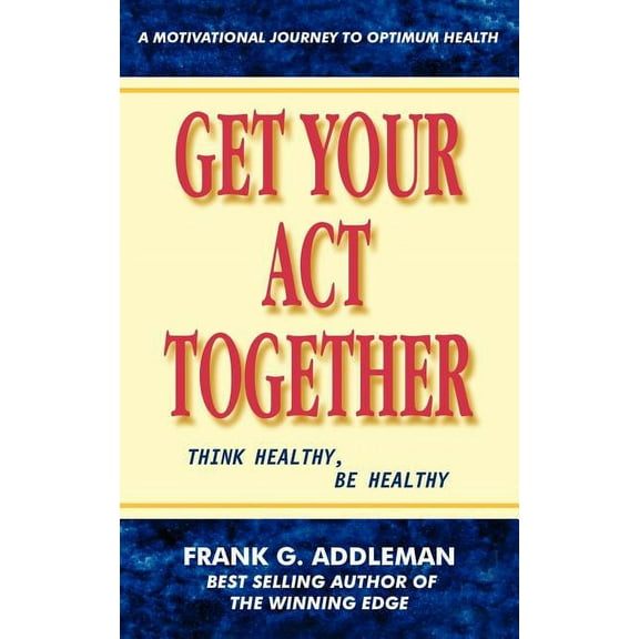 Get Your Act Together: Think Healthy, Be Healthy (Paperback)