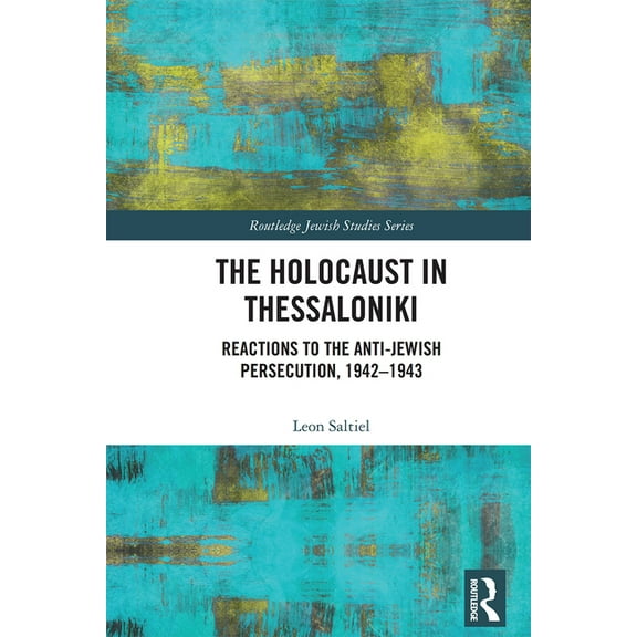 Routledge Jewish Studies The Holocaust in Thessaloniki: Reactions to the Anti-Jewish Persecution, 1942-1943, (Paperback)