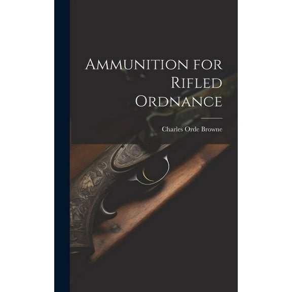 Ammunition for Rifled Ordnance (Hardcover)