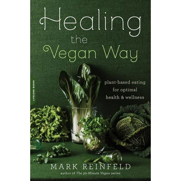 Healing the Vegan Way: Plant-Based Eating for Optimal Health and Wellness, (Paperback)