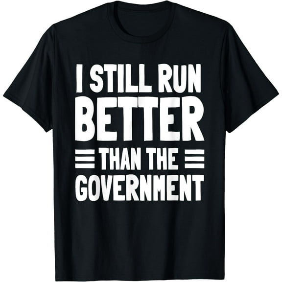 I Still Run Better Than The Government Funny Amputee T-Shirt