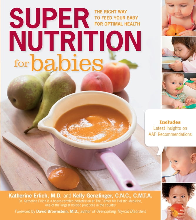 Super Nutrition for Babies : The Right Way to Feed Your Baby for