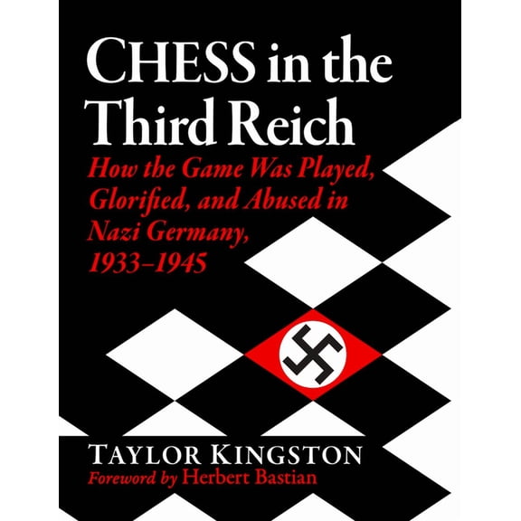 Chess in the Third Reich: How the Game Was Played, Glorified, and Abused in Nazi Germany, 1933-1945, (Paperback)